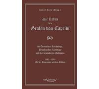 Die Reden Des Grafen Von Caprivi Im Deutschen Reichstage, Preußischen Landtage Und Bei Besonderen Anlässen. 1883 - 1893. Mit Der Biographie Und Dem Bildnis.