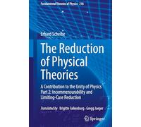 Die Reduktion Physikalischer Theorien. Ein Beitrag Zur Einheit Der Physik Teil II: Inkommensurabilität Und Grenzfallreduktion, a Contribution to ... and Limiting-case Reduction