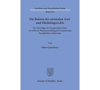 Die Reform des unionalen Asyl- und Flüchtlingsrechts: Die Vorschläge der Europäischen Union von 2016 zur Weiterentwicklung des Gemeinsamen Europäischen Asylsystems