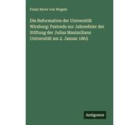 Die Reformation der Universität Wirzburg: Festrede zur Jahresfeier der Stiftung der Julius Maximilians Universität am 2. Januar 1863