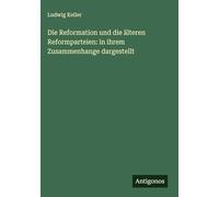 Die Reformation und die älteren Reformparteien: in ihrem Zusammenhange dargestellt
