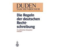 Die Regeln Der Deutschen Rechtschreibung: An Zahlreichen Beispielen Erläutert
