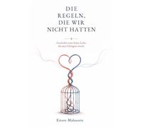 Die Regeln, die wir nicht hatten: Geschichte einer freien Liebe, die zum Gefängnis wurde