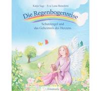 Die Regenbogenreise: Schutzengel und das Geheimnis des Herzens