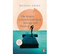 Die Regenwahrscheinlichkeit beträgt null Prozent: Roman. 'Ein mitreißendes Buch! Michael Ebert erzählt mit großer erzählerischer Kraft, der man sich gern überlässt.' Juli Zeh