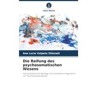 Die Reifung des psychosomatischen Wesens: Psychoanalytische Beiträge zum kollektiven Imaginären von Psychologiestudenten