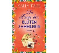 Die Reise der Blütensammlerin Roman | »Eine wunderschöne Erinnerung daran, wie Blumen die kostbaren Momente unseres Lebens schmücken.« Evie Woods, Bestsellerautorin - Sally Page - DTV - ebook (ePub) -