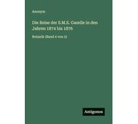 Die Reise der S.M.S. Gazelle in den Jahren 1874 bis 1876: Botanik (Band 4 von 5)