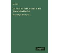 Die Reise der S.M.S. Gazelle in den Jahren 1874 bis 1876: Meteorologie (Band 5 von 5)