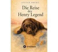 Die Reise des Henry Legend: Eine Geschichte über Aufbruch, Treue und das was bleibt.