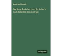 Die Reise des Kaisers und der Kaiserin nach Palästina: Drei Vorträge