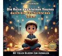 Die Reise des kleinen Younes durch die Geschichte des Islam: Ein Malbuch für Kinder ab 2 Jahren zur Entdeckung von Glauben, Anbetung und Werten