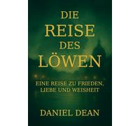 Die Reise des Löwen: Eine Reise zu Frieden, Liebe und Weisheit