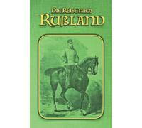 Die Reise nach Rußland: Kaiser Franz Joseph im Reich des Zaren