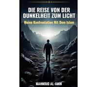 Die Reise Von Der Dunkelheit Zum Licht: Meine Konfrontation Mit Dem Islam