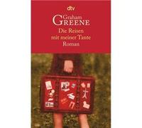 Die Reisen mit meiner Tante | Graham Greene Graham GreeneGraham Greene (Auteur)
