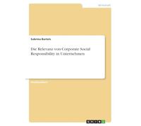 Die Relevanz von Corporate Social Responsibility in Unternehmen