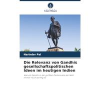 Die Relevanz von Gandhis gesellschaftspolitischen Ideen im heutigen Indien: Warum Gandhi in der größten Demokratie der Welt immer noch wichtig ist