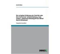 Die religi”se Erfahrung der Realit„t oder Die Freiheit der Selbstsch”pfung. Zum Gottes- und Kreativit„tsbegriff bei Alfred North Whitehead V”lker, David (Auteur)