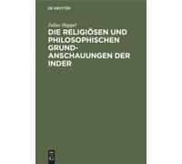 Die Religiösen Und Philosophischen Grundanschauungen Der Inder