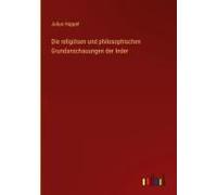 Die Religiösen Und Philosophischen Grundanschauungen Der Inder