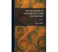 Die Religion in Geschichte Und Gegenwart