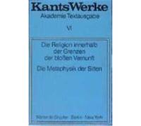 Die Religion innerhalb der Grenzen der bloßen Vernunft / Die Metaphysik der Sitten Kant, Immanuel (Auteur)