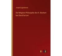 Die Religions-Philosophie Des R. Abraham Ben David Ha-Levi