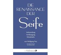 Die Renaissance der Seife: Verleumdung, Verflüssigung, Wiederkehr: mit einem Vorwort von Martina Irzik