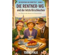 Die Rentner-WG und der letzte Kirschkuchen: Ein humorvoller Cosy-Krimi aus Sonnenwinkel - über Ehrlichkeit, kleine Lügen und große Herzen