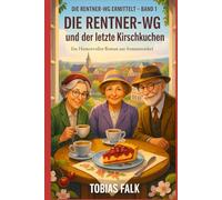 Die Rentner-WG und der letzte Kirschkuchen: Ein humorvoller Cosy-Krimi aus Sonnenwinkel - über Ehrlichkeit, kleine Lügen und große Herzen
