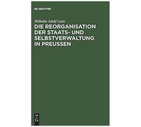 Die Reorganisation Der Staats- Und Selbstverwaltung In Preußen