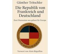 Die Republik von Frankreich und Deutschland: Zwei Diamanten neu gefasst für Europa
