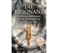 Die Resonanz: Befeiung vom Burnout für die souveräne Frau - Das Michelangelo-Prinzip