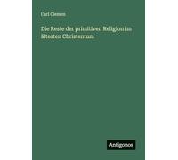 Die Reste der primitiven Religion im ältesten Christentum