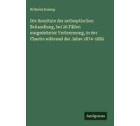 Die Resultate Der Antiseptischen Behandlung, Bei 20 Fällen Ausgedehnter Verbrennung, In Der Charite Während Der Jahre 1874-1882