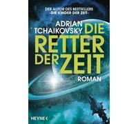 Die Retter der Zeit Roman - Gewinner des Hugo Award 2023 für Beste Serie - Adrian Tchaikovsky - Heyne Verlag - ebook (ePub) - Livre