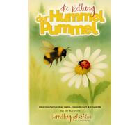 Die Rettung der Hummel Pummel: Eine Geschichte über Liebe, Freundschaft & Empathie