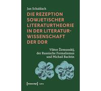 Die Rezeption sowjetischer Literaturtheorie in der Literaturwissenschaft der DDR: Viktor irmunskij, der Russische Formalismus und Michail Bachtin