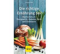 Die richtige Ernährung bei: Bluthochdruck, Übergewicht, Diabetes, Gicht, Cholesterin