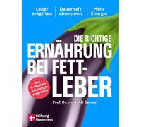 Die richtige Ernährung bei Fettleber Leber entgiften, dauerhaft abnehmen, mehr Energie | Mit Einkaufsratgeber & Rezepten - Das 4-Wochen-Erholungsprogramm - Prof. Dr. med. Ali Canbay - Stiftung Warente