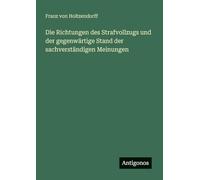 Die Richtungen des Strafvollzugs und der gegenwärtige Stand der sachverständigen Meinungen