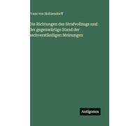 Die Richtungen des Strafvollzugs und der gegenwärtige Stand der sachverständigen Meinungen