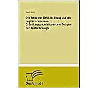 Die Rolle Der Ethik In Bezug Auf Die Legitimation Neuer Gründungspopulationen Am Beispiel Der Biotechnologie