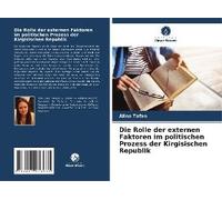 Die Rolle Der Externen Faktoren Im Politischen Prozess Der Kirgisischen Republik