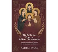 Die Rolle der Frau im frühen Christentum: Stimmen, Tugenden und Visionen in den Grundlagen des Glaubens