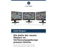 Die Rolle der neuen Medien im Verfassungsgebungs prozess Kenias: Der Fall des interaktiven Segments der Nachrichtensendung „Citizen Live at 9”