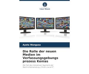 Die Rolle der neuen Medien im Verfassungsgebungs prozess Kenias: Der Fall des interaktiven Segments der Nachrichtensendung „Citizen Live at 9”