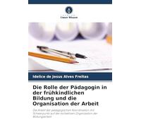 Die Rolle der Pädagogin in der frühkindlichen Bildung und die Organisation der Arbeit