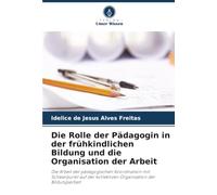 Die Rolle der Pädagogin in der frühkindlichen Bildung und die Organisation der Arbeit: Die Arbeit der pädagogischen Koordination mit Schwerpunkt auf der kollektiven Organisation der Bildungsarbeit